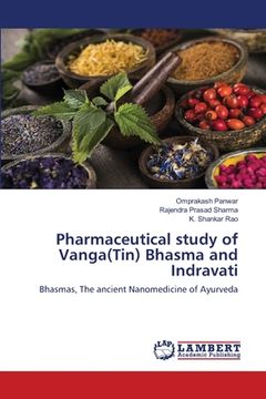 portada Pharmaceutical study of Vanga(Tin) Bhasma and Indravati (en Inglés)