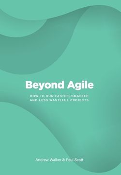 portada Beyond Agile: How to run Faster, Smarter and Less Wasteful Projects (en Inglés)