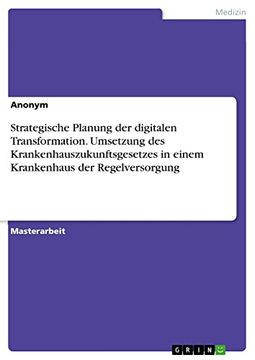 portada Strategische Planung der Digitalen Transformation. Umsetzung des Krankenhauszukunftsgesetzes in Einem Krankenhaus der Regelversorgung (in German)