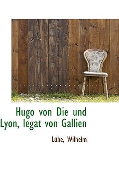 portada Hugo Von Die Und Lyon, Legat Von Gallien (en Alemán)