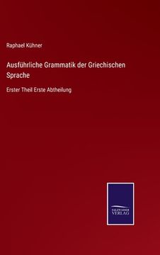 portada Ausführliche Grammatik der Griechischen Sprache: Erster Theil Erste Abtheilung (en Alemán)