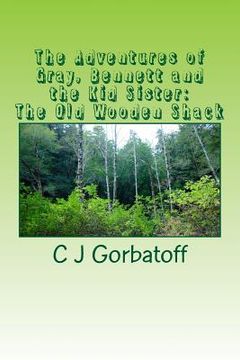 portada The Adventures of Gray, Bennett and the Kid Sister: The Old Wooden Shack (in English)