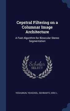 portada Cepstral Filtering on a Columnar Image Architecture: A Fast Algorithm for Binocular Stereo Segmentation (in English)