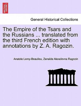 portada the empire of the tsars and the russians ... translated from the third french edition with annotations by z. a. ragozin. (en Inglés)