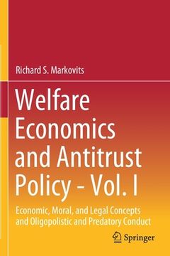 portada Welfare Economics and Antitrust Policy - Vol. I: Economic, Moral, and Legal Concepts and Oligopolistic and Predatory Conduct (in English)