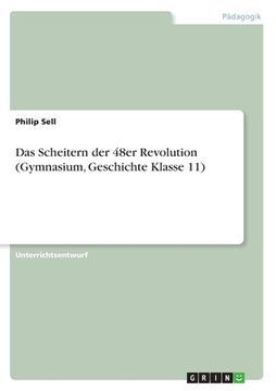 portada Das Scheitern der 48er Revolution (Gymnasium, Geschichte Klasse 11) (en Alemán)