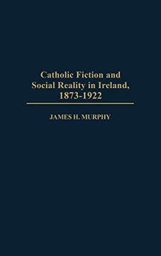 portada Catholic Fiction and Social Reality in Ireland, 1873-1922 (Contributions to the Study of World Literature) (en Inglés)