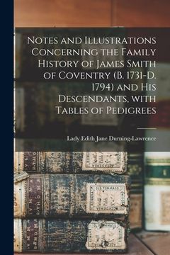 portada Notes and Illustrations Concerning the Family History of James Smith of Coventry (b. 1731-d. 1794) and His Descendants, With Tables of Pedigrees (en Inglés)
