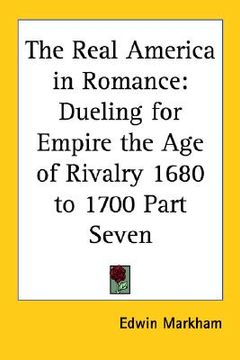 portada the real america in romance: dueling for empire the age of rivalry 1680 to 1700 part seven (en Inglés)