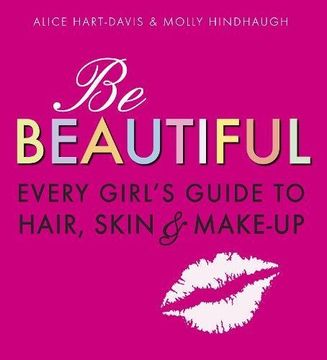 portada Be Beautiful: Every Girl's Guide to Hair, Skin and Make-up