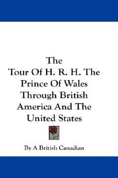 portada the tour of h. r. h. the prince of wales through british america and the united states (in English)