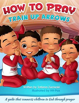 portada How to Pray: A Guide That Connects Children to god Through Prayer (Train up Arrows) (in English)