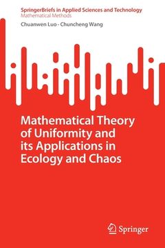 portada Mathematical Theory of Uniformity and Its Applications in Ecology and Chaos