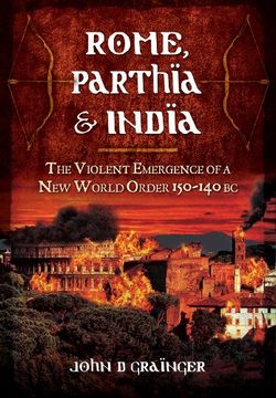 portada Rome, Parthia and India: The Violent Emergence of a New World Order 150-140 BC
