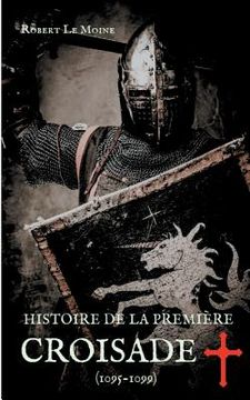 portada Histoire de la Première Croisade (1095-1099): Les dessous secrets de l'épopée de la croisade du pape Urbain II (en Francés)