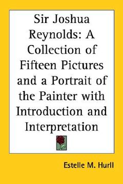 portada sir joshua reynolds: a collection of fifteen pictures and a portrait of the painter with introduction and interpretation (en Inglés)