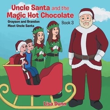 portada Uncle Santa and the Magic Hot Chocolate: Grayson and Brandon Meet Uncle Santa (in English)