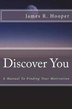 portada Discover You: A Manual to Finding Your Motivation (en Inglés)