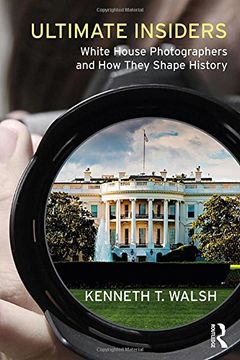 portada Ultimate Insiders: White House Photographers and How They Shape History