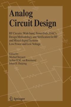 portada Analog Circuit Design: RF Circuits: Wide Band, Front-Ends, Dac's, Design Methodology and Verification for RF and Mixed-Signal Systems, Low Po