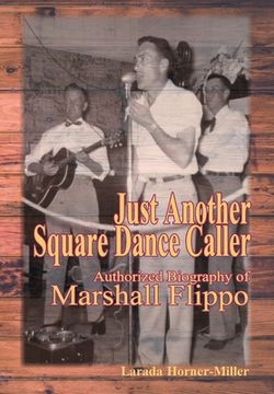 portada Just Another Square Dance Caller: Authorized Biography of Marshall Flippo (en Inglés)