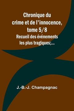 portada Chronique du crime et de l'innocence, tome 5/8; Recueil des événements les plus tragiques;... (en Francés)