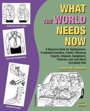 portada what the world needs now: a resource book for daydreamers, frustrated inventors, cranks, efficiency experts, utopians, gadgeteers, tinkerers and