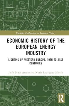 portada Economic History of the European Energy Industry: Lighting up Western Europe, 19Th to 21St Centuries (Routledge Explorations in Economic History) (en Inglés)