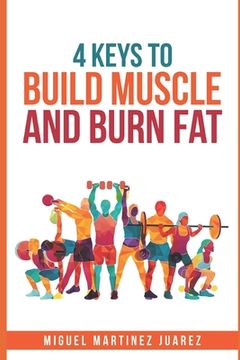 portada Build Muscle: The 4 Keys to Build Muscle and Burn Fat for Men (en Inglés)