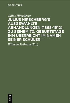 portada Julius Hirschberg¿ S Ausgewählte Abhandlungen (1868¿ 1912) zu Seinem 70. Geburtstage ihm Überreicht im Namen Seiner Schüler (en Alemán)