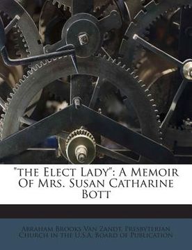 portada The Elect Lady: A Memoir of Mrs. Susan Catharine Bott (en Inglés)