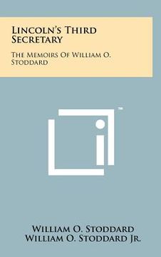 portada lincoln's third secretary: the memoirs of william o. stoddard