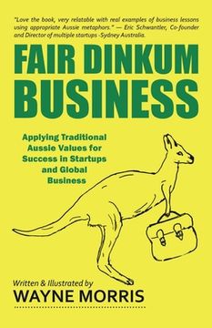 portada Fair Dinkum Business: Applying Traditional Aussie Values for Success in Startups and Global Business (en Inglés)