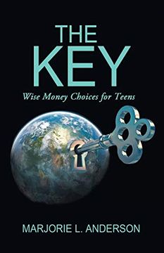 portada The Key: Wise Money Choices for Teens (en Inglés)