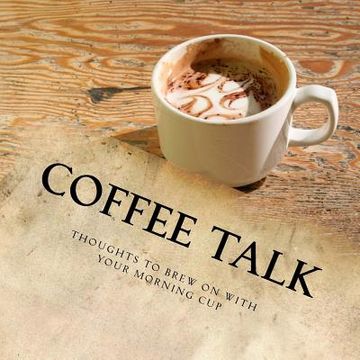 portada Coffee Talk: Be Still And Sip A Cafe (en Inglés)
