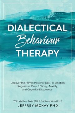 portada Dialectical Behaviour Therapy: Discover the Proven Power of dbt for Emotion Regulation, Panic & Worry, Anxiety, and Cognitive Dissonance: With Matthew Taylor M. Di & Bradberry Wood Psyd (en Inglés)