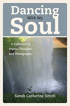 portada Dancing With my Soul: A Collection of Poems, Thoughts and Photographs