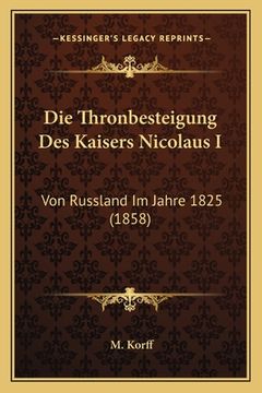 portada Die Thronbesteigung Des Kaisers Nicolaus I: Von Russland Im Jahre 1825 (1858) (en Alemán)