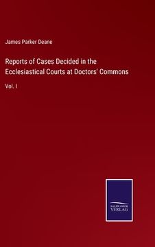 portada Reports of Cases Decided in the Ecclesiastical Courts at Doctors' Commons: Vol. I (in English)