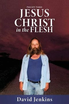 portada Precept three; Jesus Christ In The Flesh (en Inglés)
