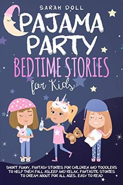 portada Pajama Party Bedtime Stories for Kids. Fantasy Stories for Children and Toddlers to Help Them Fall Asleep and Relax. Fantastic Stories to Dream About for all Ages. Easy to Read. (en Inglés)