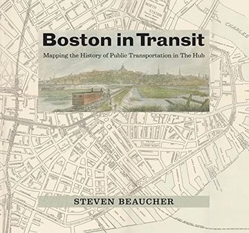 portada Boston in Transit: Mapping the History of Public Transportation in the hub (en Inglés)