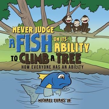 portada Never Judge a Fish on its Ability to Climb a Tree: How Everyone Has an Ability (en Inglés)