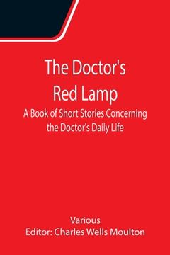 portada The Doctor's Red Lamp A Book of Short Stories Concerning the Doctor's Daily Life (en Inglés)