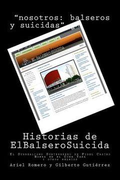 portada Historias de El Balsero Suicida: El Surrealismo Subterráneo de Fidel Castro, Bomba en el Cine Yara y otros relatos (in Spanish)