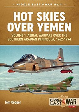 portada Hot Skies Over Yemen. Volume 1: Aerial Warfare Over the Southern Arabian Peninsula, 1962-1994 (Middle East@War)