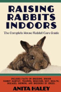 portada Raising Rabbits Indoors: The Complete House Rabbit Care Guide (en Inglés)