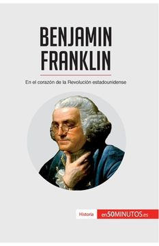 portada Benjamin Franklin: En el corazón de la Revolución estadounidense
