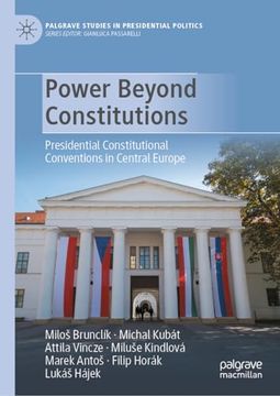 portada Power Beyond Constitutions: Presidential Constitutional Conventions in Central Europe (Palgrave Studies in Presidential Politics) (in English)