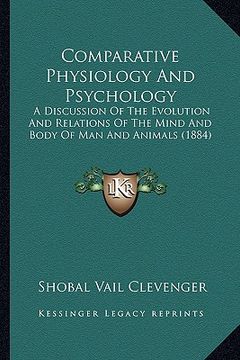 portada comparative physiology and psychology: a discussion of the evolution and relations of the mind and body of man and animals (1884) (en Inglés)